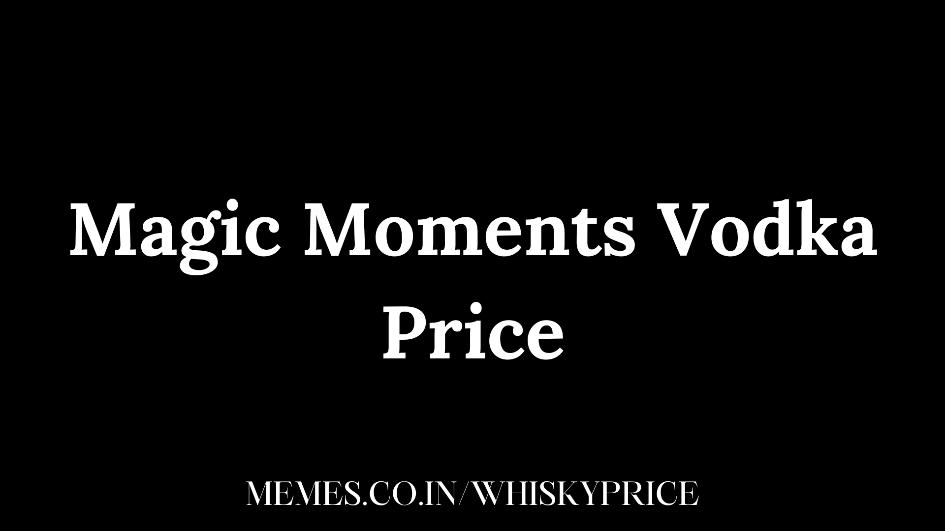 Magic Moments Vodka Price