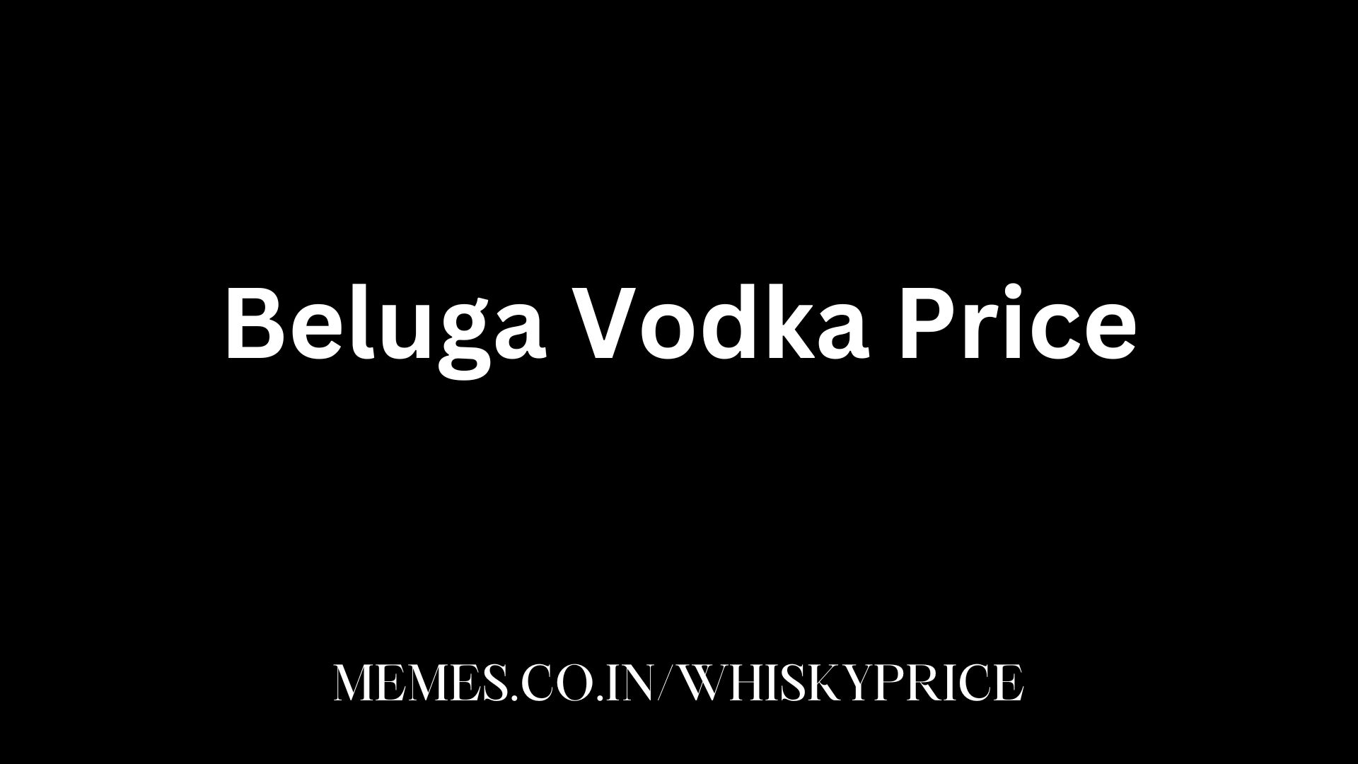 Beluga Vodka Price
